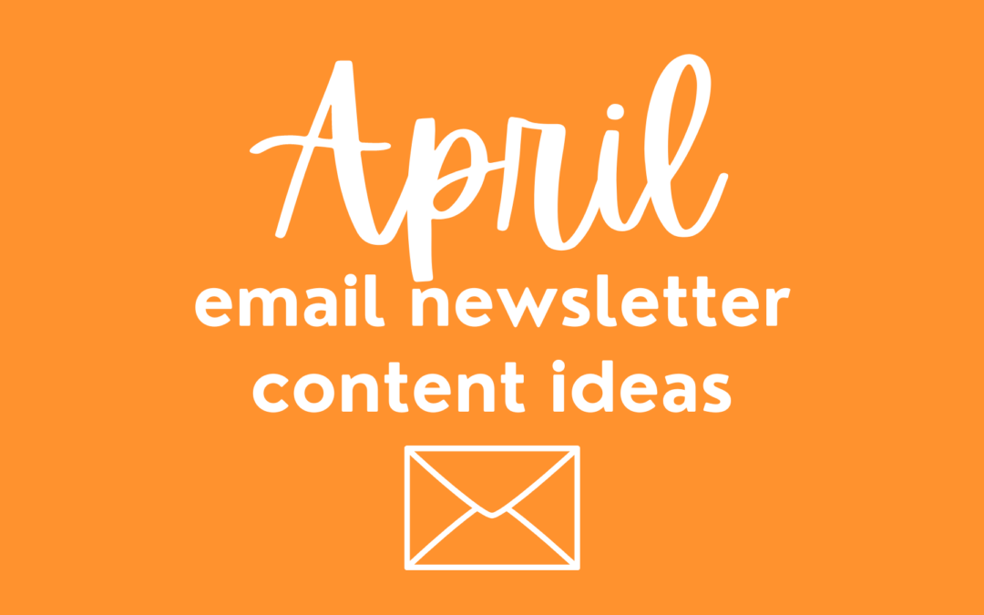 an orange background with white text that reads April email newsletter content ideas